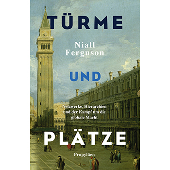 Cover of Niall Ferguson: Türme und Plätze. Netzwerke, Hierarchien und der Kampf um die globale Macht